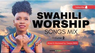 BEST SWAHILI GOSPEL WORSHIP AND PRAISE MIX VOL 2 - THE KING DJ BMM FT MAJINA YOTE MAZURI  ENDA NASI