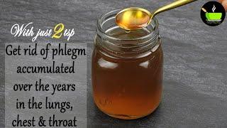 With Just 2 Tbsp Get Rid of Phlegm Accumulated  Over The Years In The Lungs Chest & Throat