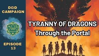 Through the Portal - Tyranny of Dragons D&D Campaign Ep 13