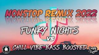 NONSTOP REMIX 2022  FUNKY NIGHTS VS CHILL VIBE BASS BOOSTED  DJ RONZKIE REMIX 2022