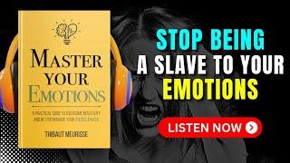 MASTER YOUR EMOTIONS by Thibaut Meurisse Audiobook  Book Summary in English