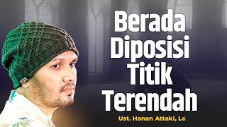 Berada Diposisi Titik Terendah - Ustadz Hanan Attaki Lc