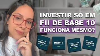 ️ INVESTIR APENAS em FIIs de BASE 10 FUNCIONA MESMO? Saiba disso