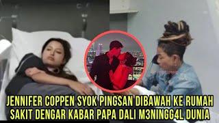 Jennifer Coppen Syok Pingsan Dibawah Ke Rumah Sakit Dengar Kabar Papa Dali M3ningg4l Dunia