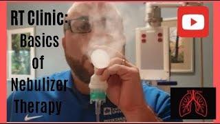 RT Clinic  Basics of Nebulizer Therapy
