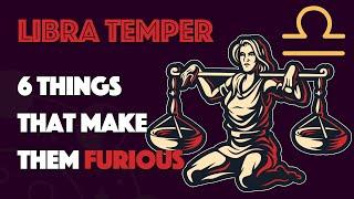 LIBRA Temper  6 Things that Make them Furious