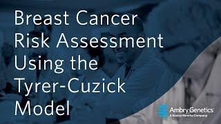 Breast Cancer Risk Assessment Using the Tyrer Cuzick Model  Webinar  Ambry Genetics