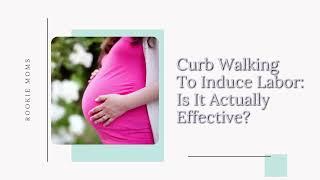 Curb Walking to Induce Labor Is it Actually Effective?