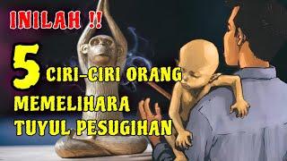 5 CIRI-CIRI ORANG YANG MEMELIHARA TUYUL PESUGIHAN