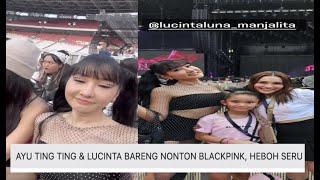 AYU TING TING & LUCINTA BARENG NONTON BLACKPINK HEBOH SERU