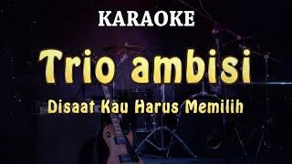 KARAOKE  Trio Ambisi - Disaat Kau Harus Memilih