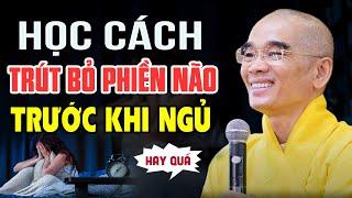 Học cách Trút Bỏ Phiền Não TRƯỚC KHI NGỦ - Thầy Thích Tuệ Hải nên nghe