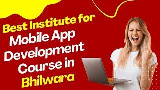 Best Institute for App Development Course in Bhilwara  Top App Development Training in Bhilwara