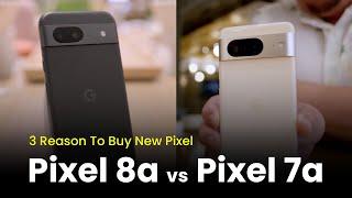 Google Pixel 8a vs 7a - 3 Reasons to Buy Pixel 8a Instead of Pixel 7a