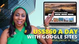 Make US$860 A Day From Google Sites Make Money Online Worldwide 2023