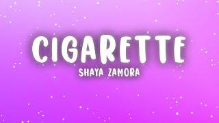 Shaya Zamora - Cigarette Lyrics  Smoke me like a cigarette