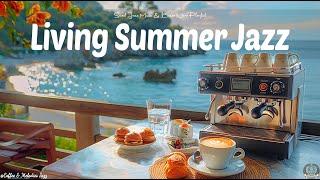Living Summer Jazz - Best Coffee Jazz & Sweet Bossa Nova Playlist for Relaxation Fueling Your Mind