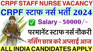 CRPF Permanant Nursing Officer RecruitmentCRPF Staff Nurse Vacancy 2024army vacancy 2024crpf