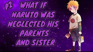 What If Naruto Was Neglected His Parents And Sister  Part 2
