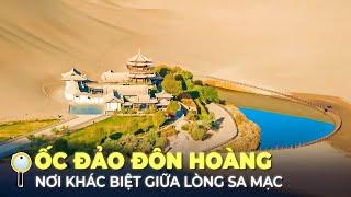 ĐÔN HOÀNG – KHO BÁU TRUNG QUỐC GIỮA SA MẠC GOBI