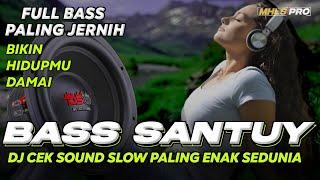 BASS SANTUY  DJ CEK SOUND FULL BASS JERNIH PALING ENAK SEDUNIA BIKIN HIDUP DAMAI MHLS PRO