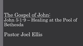 John 51-9 – Healing at the Pool of Bethesda Pastor Joel Ellis