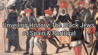 Unveiling History Black Jews of Spain and Portugal and the Inquisition