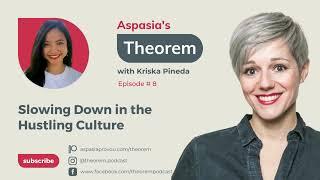 Aspasias Theorem Ep. 8 Kriska Pineda on Slowing Down in the Hustling Culture