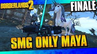 Borderlands 2  SMGs Only Maya Funny Moments And Drops  Finale