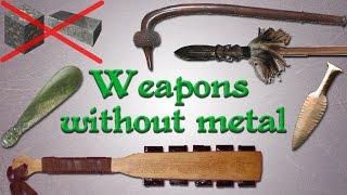 Weapons without metal Far from primitive