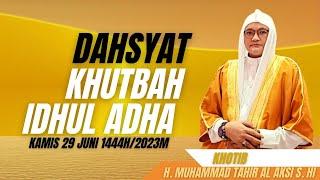Dahsyat-KHUTBAH IDUL ADHA 1444H2023M-Ustad Tahir Al Aksi