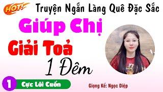 Truyện Ngắn Thầm Kín Hay - Giúp Chị Giải Toả Một Đêm #1 - Truyện Tình Quá Hay