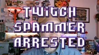 Twitch Spammer ARRESTED