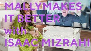 Mally Interviews Isaac Mizrahi  Mally Makes It Better