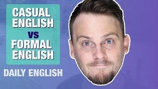 CASUAL ENGLISH vs FORMAL ENGLISH  DAILY ENGLISH