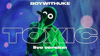 BoyWithUke - Toxic Live