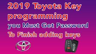 2019 Toyota Key programming you Must Get Password To Finish adding keys