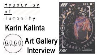 HYPOCRISY OF HUMANITY  KARIN KALINTA  Gallery Interview 6060 Art Space