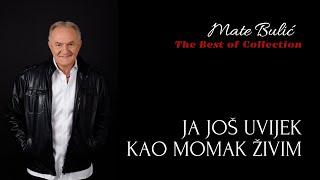 MATE BULIĆ - JA JOŠ UVIJEK KAO MOMAK ŽIVIM