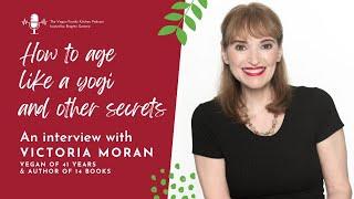 How to AGE like a YOGI and other SECRETS from Victoria Moran after FOUR DECADES  of veganism