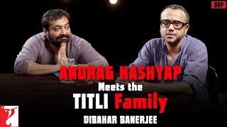 Anurag Kashyap meets the Titli Family - Dibakar Banerjee