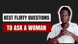 Best Flirty Questions To Ask A Woman