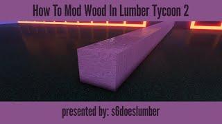 Lumber Tycoon 2  How To Mod Wood  GUIDE  ROBLOX