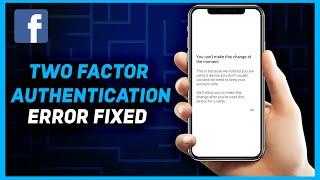 How To Fix You Cant Make This Change At The Moment Facebook Two Factor Authentication Problem 2024