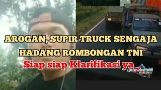 AROGAN SUPIR TRUCK SENGAJA HADANG ROMBONGAN TNI • Sombong Sekali Kamu mas supiirr..•