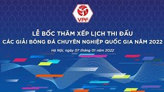  Trực tiếp  Lễ bốc thăm và xếp lịch thi đấu các giải BĐCN Quốc gia 2022  VPF Media