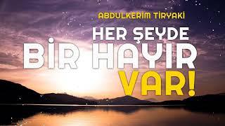 Her Şeyde Bir Hayır Vardır - Abdulkerim Tiryaki İbretlik Muhteşem Dini Hikaye