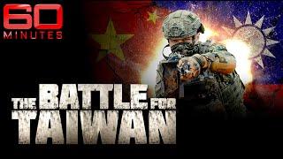 Inside the battle for Taiwan and Chinas looming war threat  60 Minutes Australia