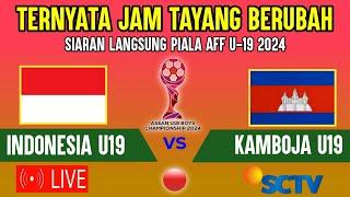 TERNYATA JAM TAYANG BERUBAH  JADWAL TIMNAS INDONESIA U19 VS KAMBOJA LAGA KE 2 PIALA AFF U-19 2024