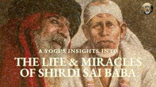 A Yogis Insights into the Life & Miracles of Shirdi Sai Baba